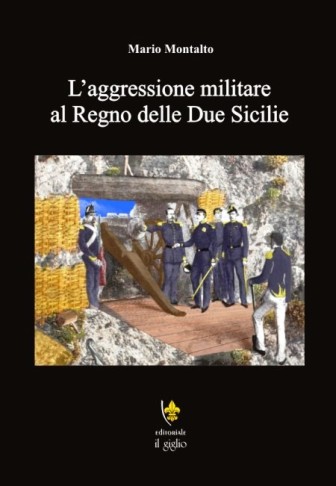 DUE SICILIE: L’AGGRESSIONE MILITARE, NUOVO LIBRO DEL GIGLIO