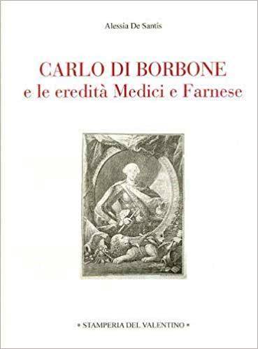 Storia: Carlo di Borbone e le Eredità Medici e Farnese, libro